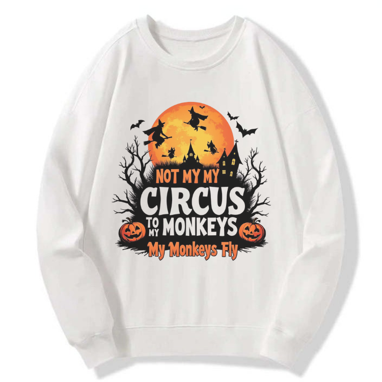 Not My Circus Sweatshirt